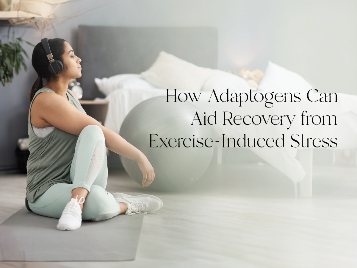 How Adaptogens Can Aid Recovery from Exercise-Induced Stress