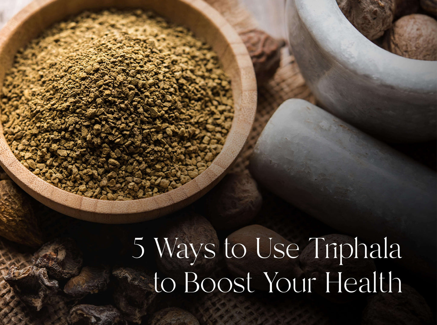 5 Ways to Use Triphala to Boost Your Health