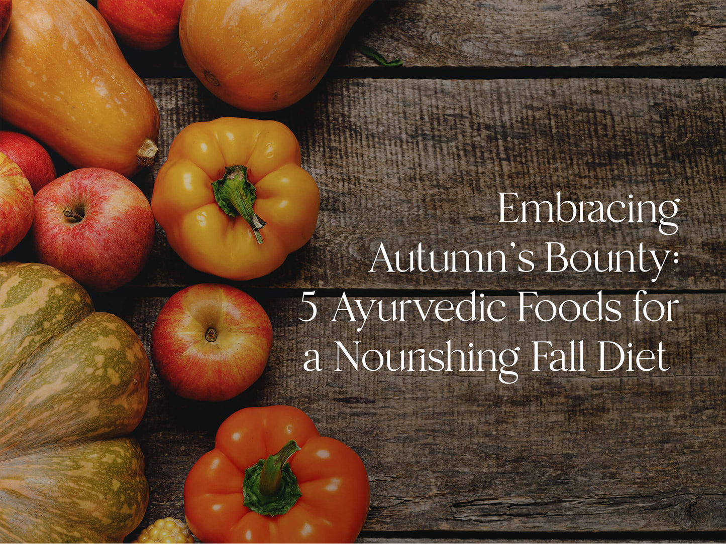 Embracing Autumn's Bounty: 5 Ayurvedic Foods for a Nourishing Fall Diet